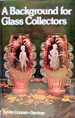 A BACKGROUND FOR GLASS COLLECTORS SYLVIA COPPENGARDNER